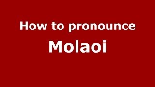 How to pronounce Molaoi