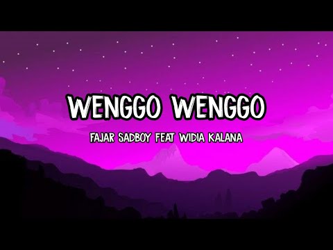 WENGGO WENGGO - Fajar Sadboy Ft Widia Kalana • Lirik