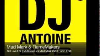 Mad Mark & FlameMakers - All I Live For (DJ Antoine vs Mad Mark 2k13 Radio Edit)