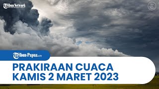 Prakiraan Cuaca BMKG, Kamis 2 Maret 2023: Papua dan 25 Wilayah Potensi Hujan Lebat & Angin Kencang
