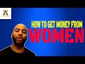 How To Get Women To Give You Money