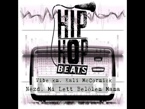 Vibe km. Kali McCormick - Nézd, Mi Lett Belőlem, Mama !