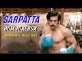 Sarpatta Bgm Jukebox OST High Quality Bgm Arya Santhosh Narayanan Motivational Music Spot