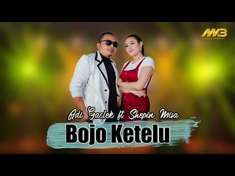 ADI GACLEK ft SHEPIN MISA - BOJO KETELU ( Official Music Video )