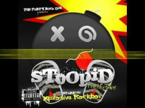 Xplosive Rockboi Ft. Hotwatta & Yani - Tops N Bottoms Stoopid Mixtape Party Rock Djs