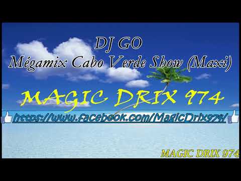 DJ GO - Mégamix Cabo Verde Show (Maxi) #KALYPSO BY MAGIC DRIX 974