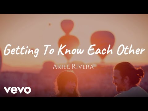 Ariel Rivera - Gettin To Know Each Other [Lyric Video]