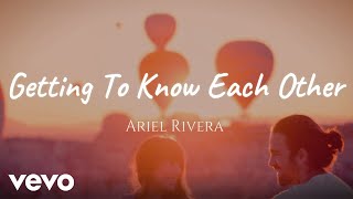 Ariel Rivera Getting to know each other Music