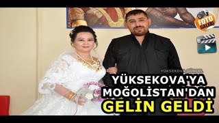 Yüksekova'ya Moğolistan'dan Gelin Geldi