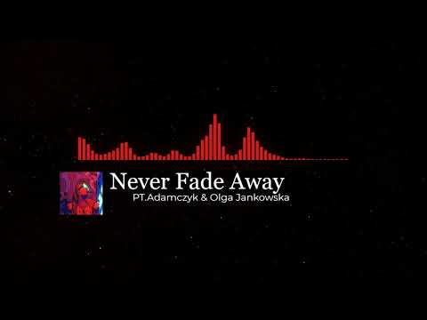 Never Fade Away by PT Adamczyk & Olga Jankowska
