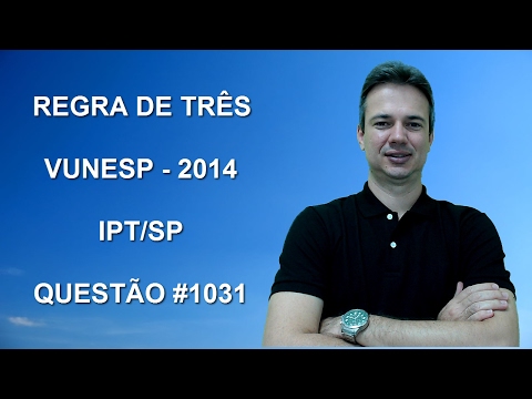 1031 - VUNESP - 2014 - IPT/SP - REGRA DE TRÊS (www.gurudamatematica.com.br)