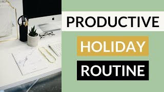 How to Stay Productive During Holidays! » Holiday Routine 2017 - 2018