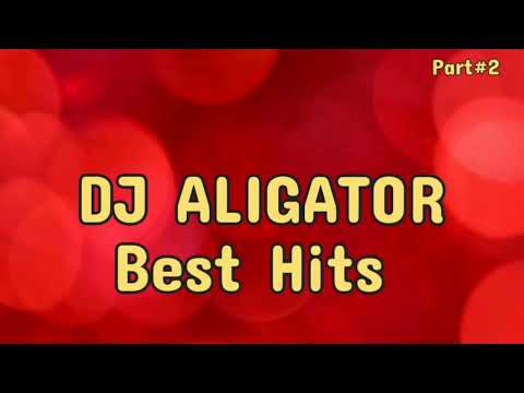 DJ ALIGATOR (BEST HITS) (PART#2)