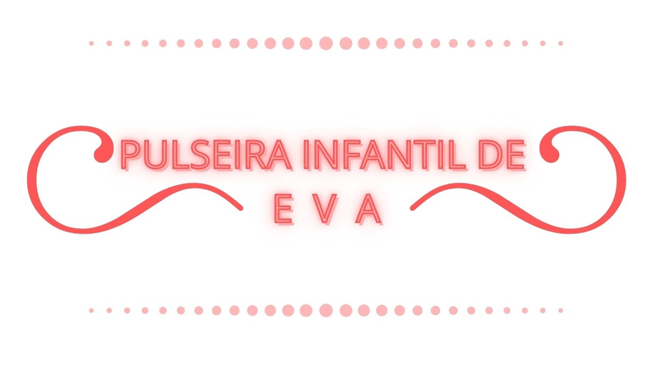 Watch Now PULSEIRA INFANTIL DE E V A PULSEIRA INFANTIL DE E V A