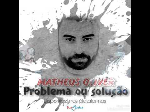 Problema ou solução - Matheus Oliver