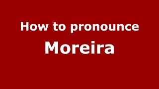 How to pronounce Moreira