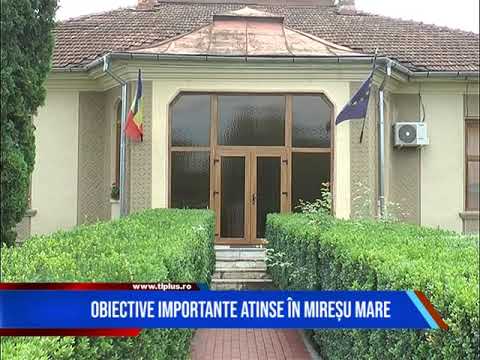 OBIECTIVE IMPORTANTE ATINSE ÎN MIREȘU MARE