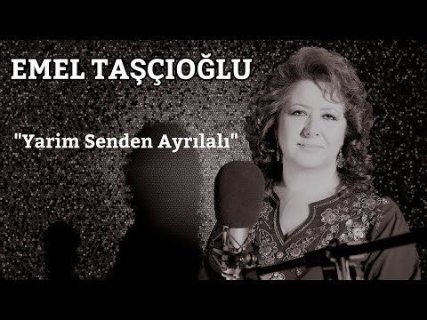 Emel Taşçıoğlu - Yarim Senden Ayrılalı
