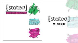 Stated - Me Acerque (Audio Video)