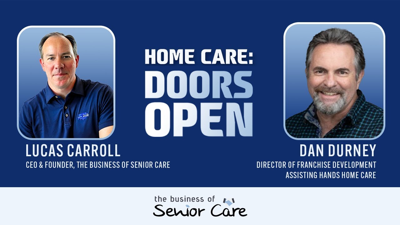 Home Care Business Growth: Dan Durney on Franchising and Licensing