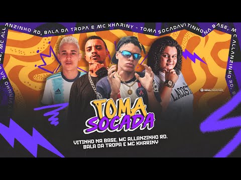 TOMA SOCAFA - VITINHO NA BASE, MC ALLANZINHO RD, BALA DA TROPA FEAT MC KHARINY