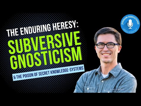 Dr. Brian Crawford | Gnosticism, Kabbalah, and the Poisonous Subversion of Secret Knowledge-Systems