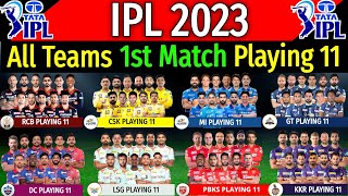 IPL 2023 - All Teams 1st Match Playing 11 | CSK, GT, KKR, PBKS, MI, RCB, DC, RR Playing XI IPL 2023