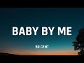 50 Cent Baby By Me Lyrics Have A Baby By Me Baby Be A Millionaire Have A Baby By Me Baby Be