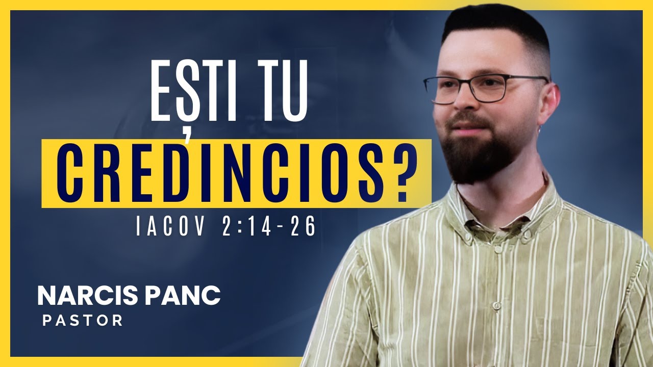 Ești tu credincios? | Iacov 2:14-26 | Narcis Panc