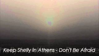Keep Shelly In Athens - Don't Be Afraid HQ
