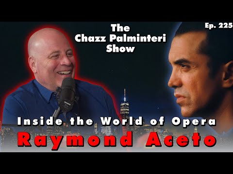 Inside the World of Opera with Raymond Aceto | The Chazz Palminteri Show | EP 225