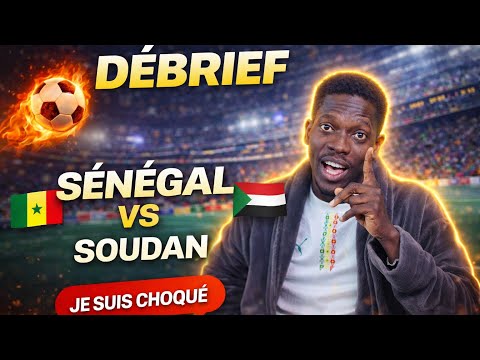 SÉNÉGAL VS SOUDAN LE DEBRIEF DE DUDU