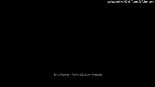 Busta Rhymes - Psycho (Question freestyle)