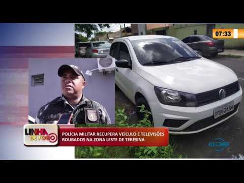 LINHA DE FOGO 14 03 2020 POLíCIA MILITAR RECUPERA VEíCULO E TELEVISí•ES ROUBADOS NA ZONA LESTE
