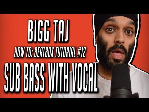 Bigg Taj : Beatbox Tutorial - SUB BASS w/ VOCAL video #12