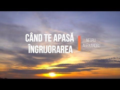 Negru Alexandru si Nadejda-Când te apasă îngrijorarea