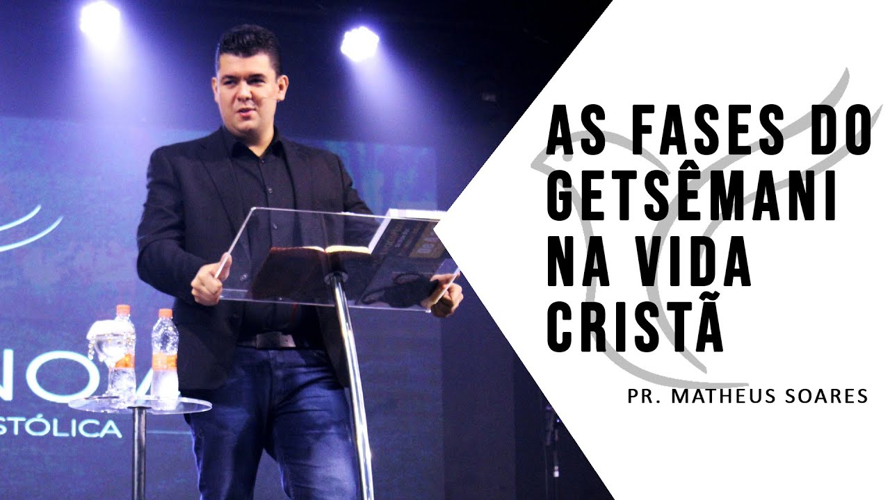 AS FASES DO GETSÊMANI NA VIDA CRISTÃ // Pr. Matheus Soares