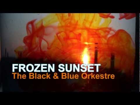 The Black and Blue Orkestre - Frozen Sunset