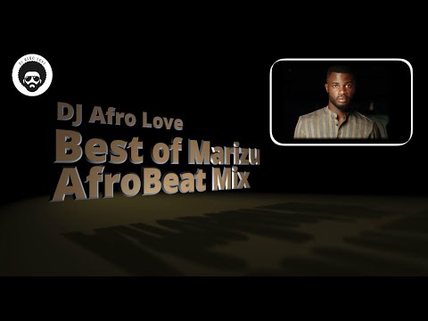 Best of Marizu | Afrobeat MixTape | DJ Afro Love