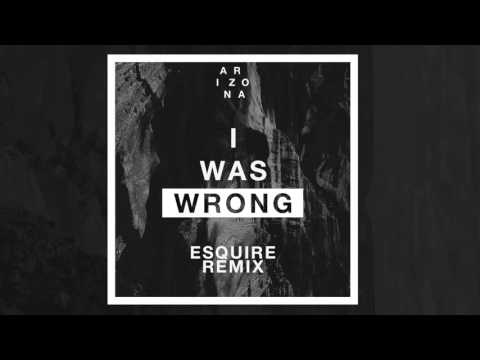 A R I Z O N A - I Was Wrong (eSquire Va Mossa Remix)