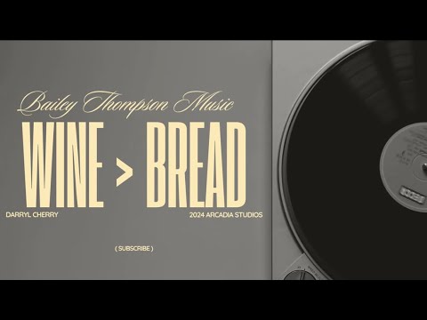 Wine > Bread Music Video by Bailey Thompson