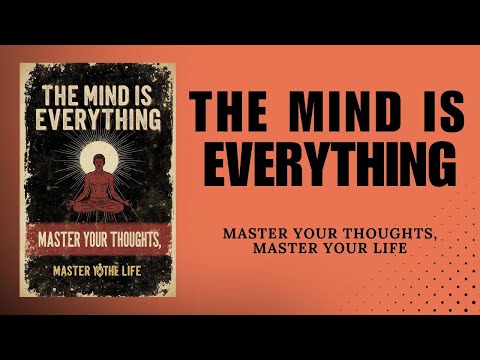The Mind is Everything : Master Your Thoughts, Master Your Life (Audiobook)