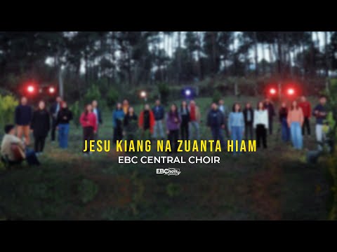 JESU KIANG NA ZUANTA HIAM | EBC Central Choir