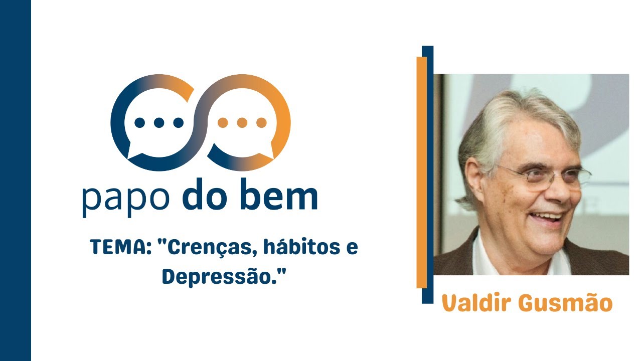 "Crenças, hábitos e Depressão" com Valdir Gusmão.