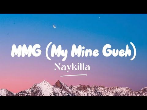MMG(My Mine Gueh) - Naykilla 