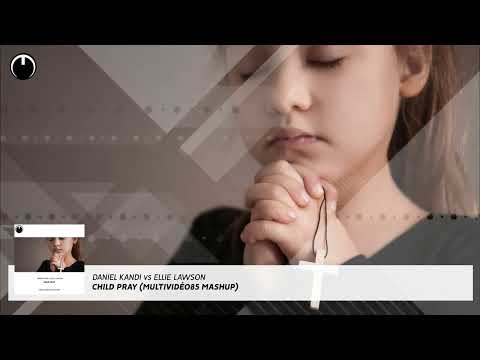 Daniel Kandi vs Ellie Lawson - Child Pray (Multividéo85 Mashup)