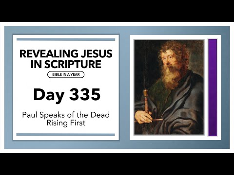 Giorno 335 - Paolo parla della risurrezione dei morti per primi | Rivelare Gesù nelle Scritture