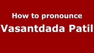 How to pronounce Vasantdada Patil