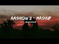 Aashiqui 2 Mashup Slowed Reverb Play Bass