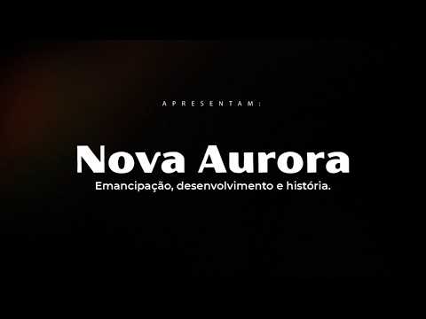 NOVA AURORA - EMANCIAÇÃO, DESENVOLVIMENTO E HISTÓRIA